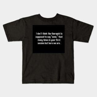 My therapist said "wow" Kids T-Shirt